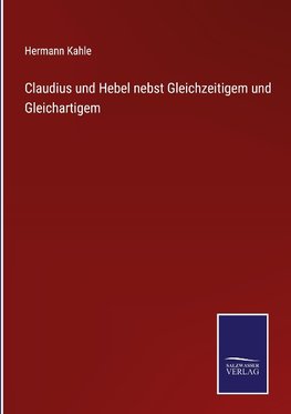 Claudius und Hebel nebst Gleichzeitigem und Gleichartigem