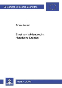 Ernst von Wildenbruchs historische Dramen