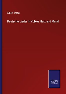 Deutsche Lieder in Volkes Herz und Mund