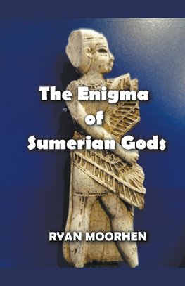 The Enigma of Sumerian Gods