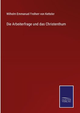 Die Arbeiterfrage und das Christenthum