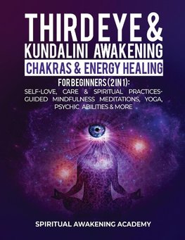 Third Eye & Kundalini Awakening + Chakras & Energy Healing For Beginners (2 in 1)