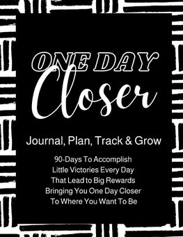 One Day Closer 90-Day Journal