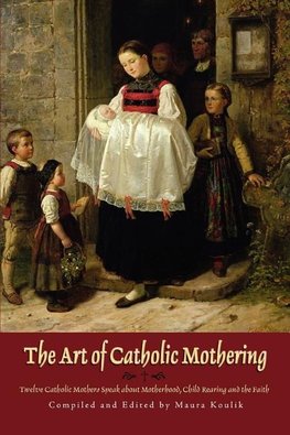 The Art of Catholic Mothering