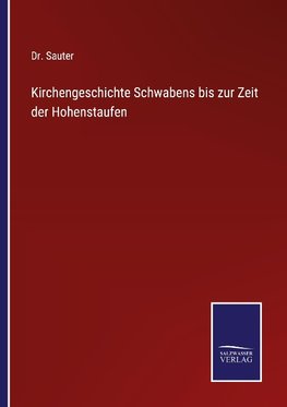 Kirchengeschichte Schwabens bis zur Zeit der Hohenstaufen