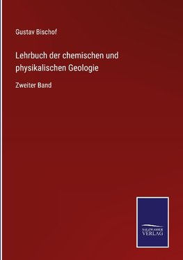 Lehrbuch der chemischen und physikalischen Geologie