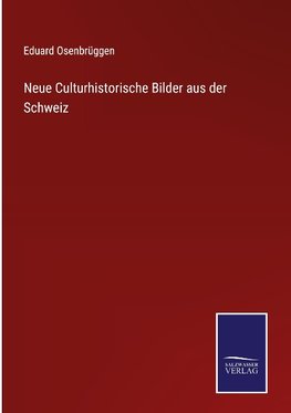 Neue Culturhistorische Bilder aus der Schweiz