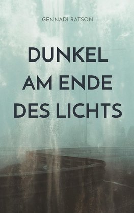 Dunkel am Ende des Lichts