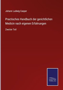 Practisches Handbuch der gerichtlichen Medicin nach eigenen Erfahrungen