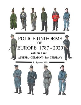 Police Uniforms of Europe 1787 - 2020  Volume Five