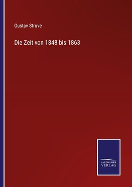 Die Zeit von 1848 bis 1863