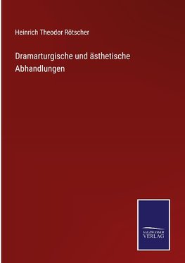 Dramarturgische und ästhetische Abhandlungen