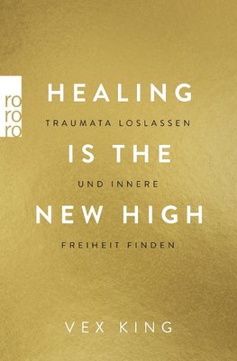 Healing Is The New High - Traumata loslassen und innere Freiheit finden