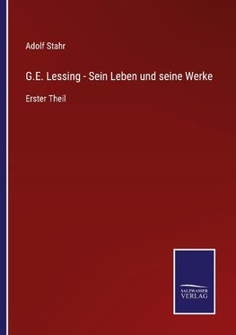 G.E. Lessing - Sein Leben und seine Werke