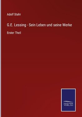 G.E. Lessing - Sein Leben und seine Werke