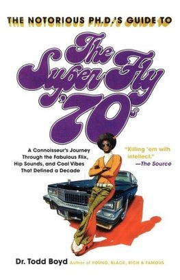 The Notorious PH.D.'s Guide to the Super Fly '70s