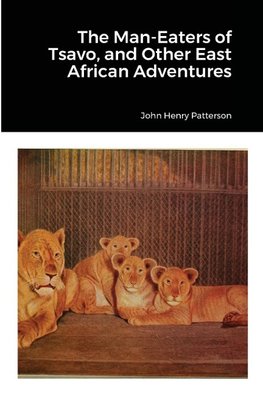 The Man-Eaters of Tsavo, and Other East African Adventures