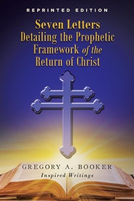 Seven Letters Detailing the Prophetic Framework of the Return of Christ