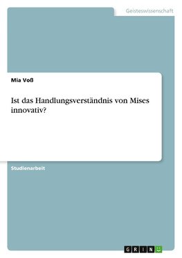 Ist das Handlungsverständnis von Mises innovativ?