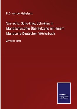 Sse-schu, Schu-king, Schi-king in Mandschuischer Übersetzung mit einem Mandschu-Deutschen Wörterbuch