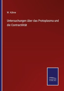 Untersuchungen über das Protoplasma und die Contractilität