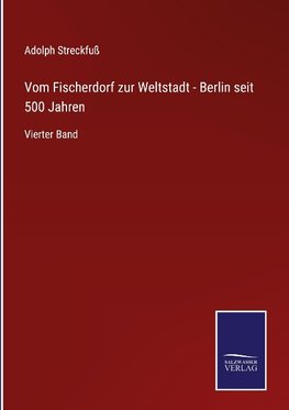 Vom Fischerdorf zur Weltstadt - Berlin seit 500 Jahren