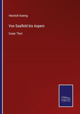 Von Saalfeld bis Aspern