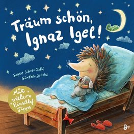 Träum schön, Ignaz Igel! - Mit vielen Einschlaftipps