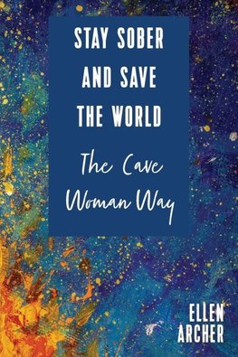 Stay Sober and Save the World the Cave Woman Way