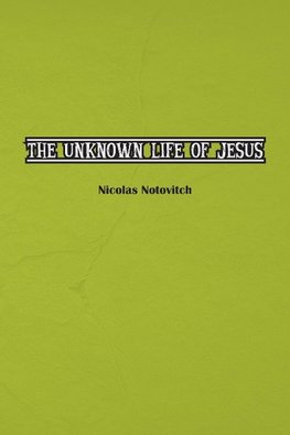 The Unknown Life of Jesus Christ