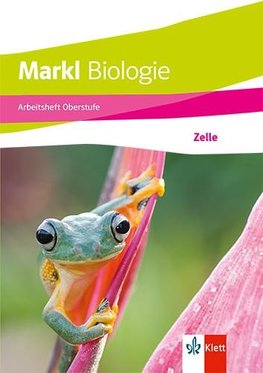 Markl Biologie Oberstufe. Arbeitsheft: Zelle Klassen 10-12 (G8), Klassen 11-13 (G9)