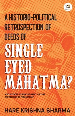 A historico-political retrospection of deeds of SINGLE EYED MAHATMA