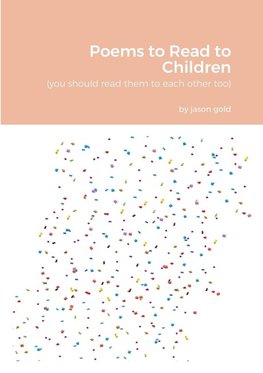 Poems to Read to Children (you should read them to eachother too)