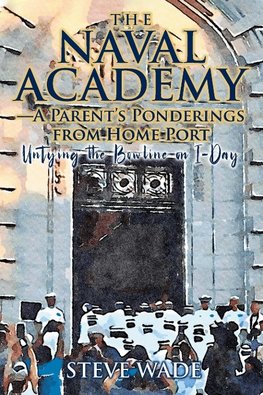 The Naval Academy-A Parent's Ponderings from Home Port