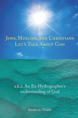 Jews, Muslims, and Christians Let's Talk About God