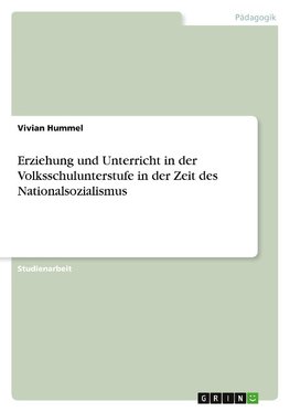 Erziehung und Unterricht in der Volksschulunterstufe in der Zeit des Nationalsozialismus