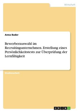 Bewerberauswahl im Recruitingunternehmen. Erstellung eines Persönlichkeitstests zur Überprüfung der Lernfähigkeit