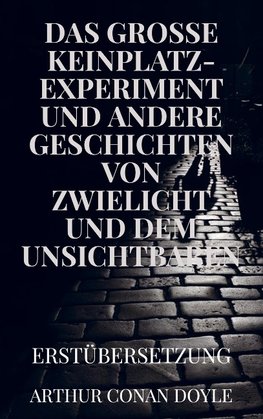 DAS GROSSE KEINPLATZ-EXPERIMENT und andere Geschichten von Zwielicht und dem Unsichtbaren