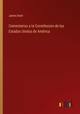 Comentarios a la Constitucion de los Estados Unidos de América