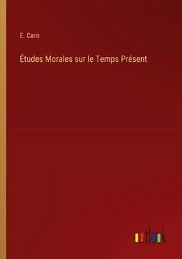 Études Morales sur le Temps Présent