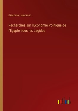 Recherches sur l'Economie Politique de l'Égypte sous les Lagides