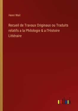 Recueil de Travaux Originaux ou Traduits relatifs a la Philologie & a l'Histoire Littéraire