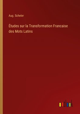 Études sur la Transformation Francaise des Mots Latins