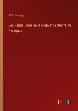 Les Républiques de la Plata et la Guerre du Paraguay