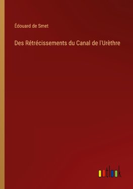 Des Rétrécissements du Canal de l'Urèthre