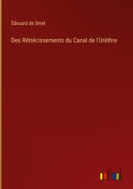 Des Rétrécissements du Canal de l'Urèthre