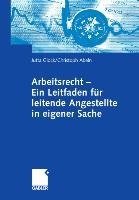 Arbeitsrecht - Ein Leitfaden für leitende Angestellte in eigener Sache