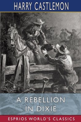 A Rebellion in Dixie (Esprios Classics)