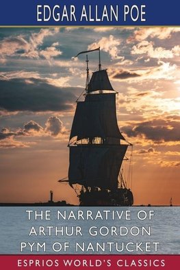 The Narrative of Arthur Gordon Pym of Nantucket (Esprios Classics)