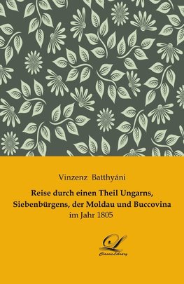 Reise durch einen Theil Ungarns, Siebenbürgens, der Moldau und Buccovina